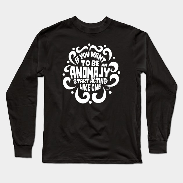 If you want to be an anomaly start acting like one (white) Long Sleeve T-Shirt by AyeletFleming
